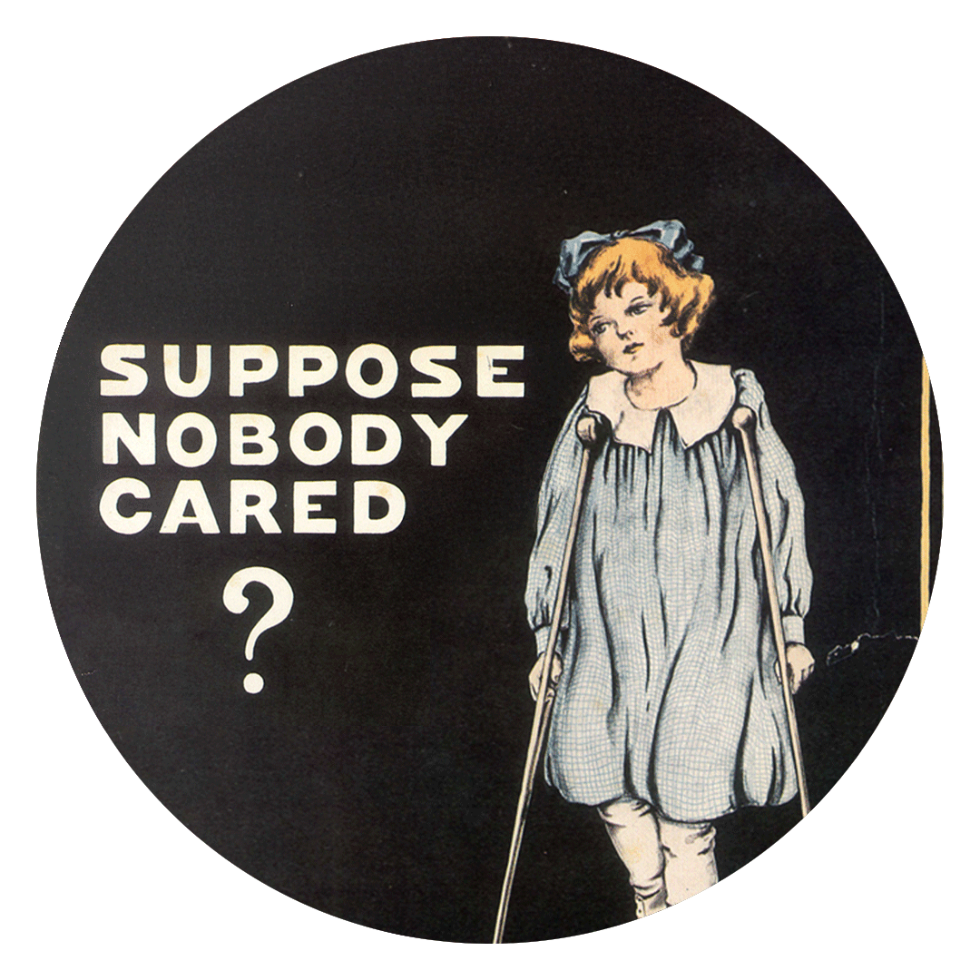 Illustration of a young white girl with crutches, white text reads: Suppose nobody cared?